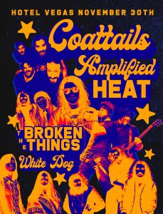 Coattails, Amplified Heat, The Broken Things, & White Dog