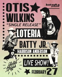 KUTX Presents: Otis Wilkins (Single Release), Batty Jr., Loteria, Harrison Anderson