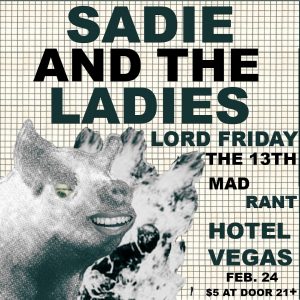 Sadie and the Ladies, Lord Friday the 13th, Mad Rant