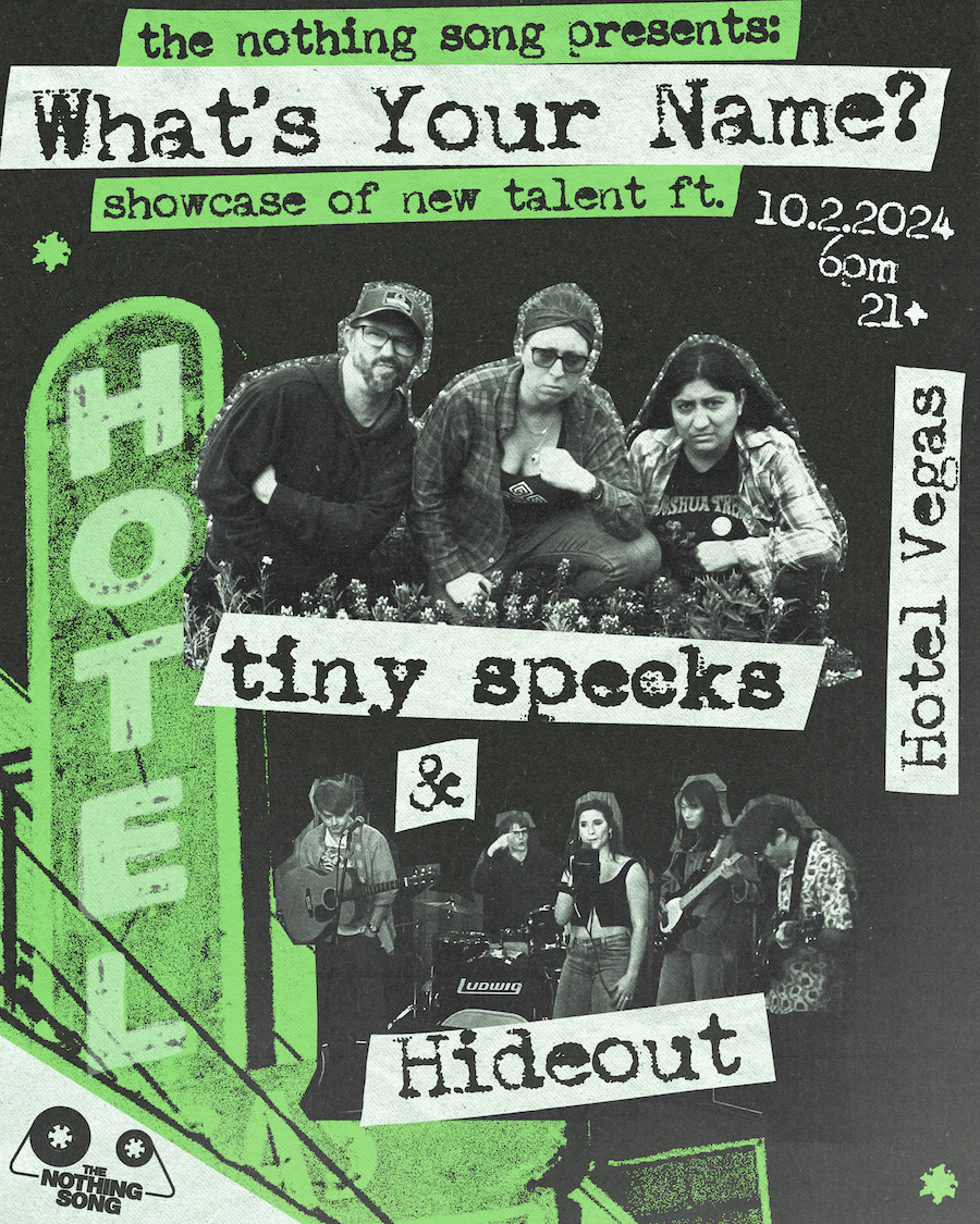 The Nothing Song Presents: What's Your Name? A Showcase of New Talent ft. tiny specks & Hideout