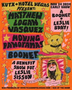 KUTX and Hotel Vegas Present: A Benefit Show for Leslie Sisson ft. Matthew Logan Vasquez, BOOHER, Moving Panoramas