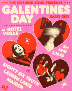 The Nothing Song Presents: Galentine's Day ft. Eighty Six Truth, Lauren Lakis, Maiden