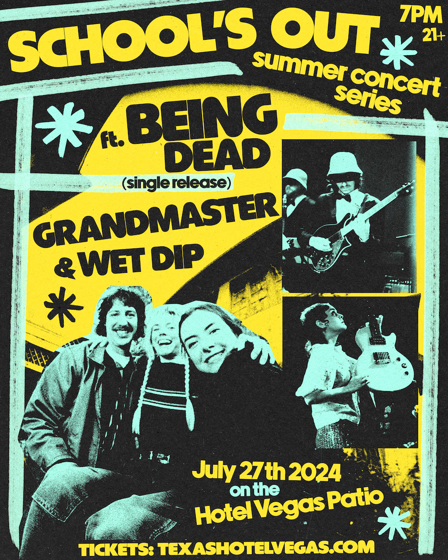 School's Out Summer Concert Series: BEING DEAD (Single Release), Grandmaster & Wet Dip