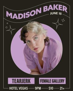 Madison Baker Residency ft. Female Gallery (single release) & Tearjerk (solo)