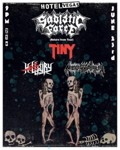 Sadistic Force (return from tour!), TINY, Hellfury, Merciless Savagery (HTX)
