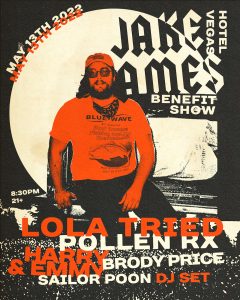 Jake Ames Benefit Show ft. Lola Tried, Pollen RX, Harry & Emmy, Brody Price + Sailor Poon DJ set