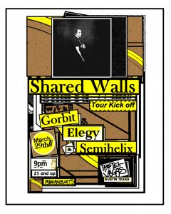 Shared Walls (Tour Kickoff), Gorbit, Elegy, Semihelix