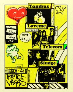 Tombus, Loveme (first show!), Telecom, Sludge