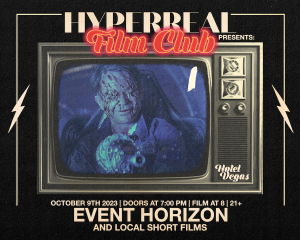 Hyperreal Hotel: EVENT HORIZON + Local Short Screening