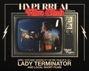 Hyperreal Hotel: Lady Terminator & Local Short Screenings