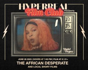 Hyperreal Hotel: THE AFRICAN DESPERATE + Local Short Screening