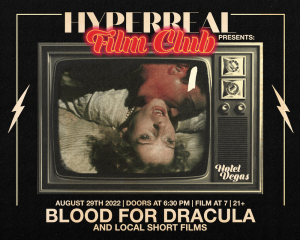 Hyperreal Hotel: BLOOD FOR DRACULA + Local Short Screenings