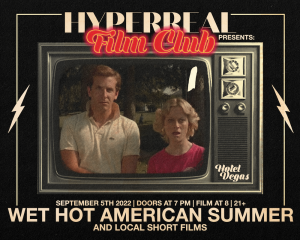 Hyperreal Hotel: WET HOT AMERICAN SUMMER + Local Short Screenings
