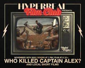Hyperreal Hotel: WHO KILLED CAPTAIN ALEX? + Local Short Screenings