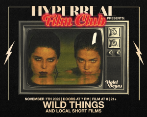 Hyperreal Hotel: WILD THINGS + Local Short Screenings