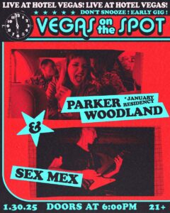 VEGAS ON THE SPOT: Parker Woodland (Residency) with Sex Mex