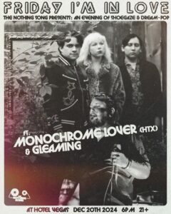 The Nothing Song Presents: Friday I'm In Love: An Evening of Shoegaze & Dream-Pop ft. Monochrome Lover (HTX) & Gleaming